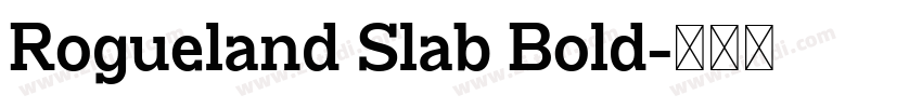 Rogueland Slab Bold字体转换 Rogueland Slab Bold字体转换